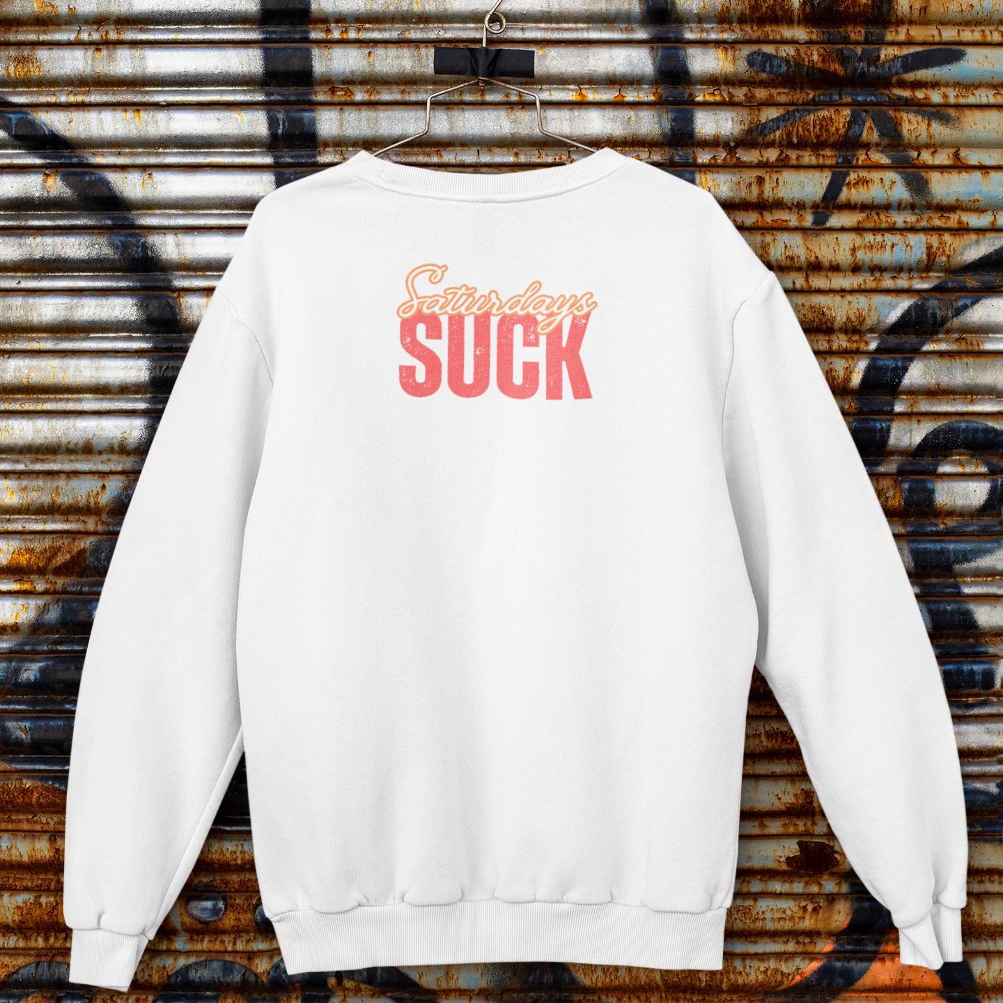 Saturdays SUCKTrendy Unisex Crewneck Sweatshirt-Perfect Gift for Friends,Casual Wear,Cozy Lounge Clothing, Birthday Present,Breakup Gift