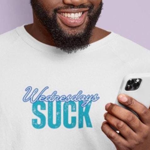 Wednesdays SUCK Trendy Unisex Crewneck Sweatshirt Wednesdays SUCK - Perfect Gift for Friends Lounge Clothing, Birthday Present,Breakup Gift