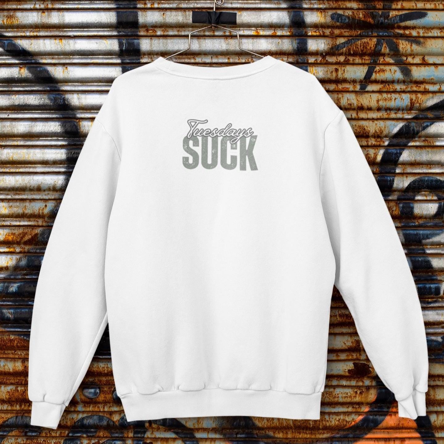 Tuesdays SUCK Trendy Unisex Crewneck Sweatshirt- Perfect Gift for Friends, Casual Wear, Cozy Lounge Clothing, Birthday Present,Breakup Gift