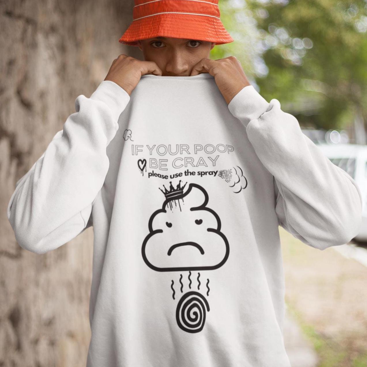 Funny Poo Crewneck Sweatshirt,If your Poop be Cray,please use the sprayEmoji Sweatshirt,Humorous Sweatshirt,Comfy Pullover,Unisex Sweatshirt