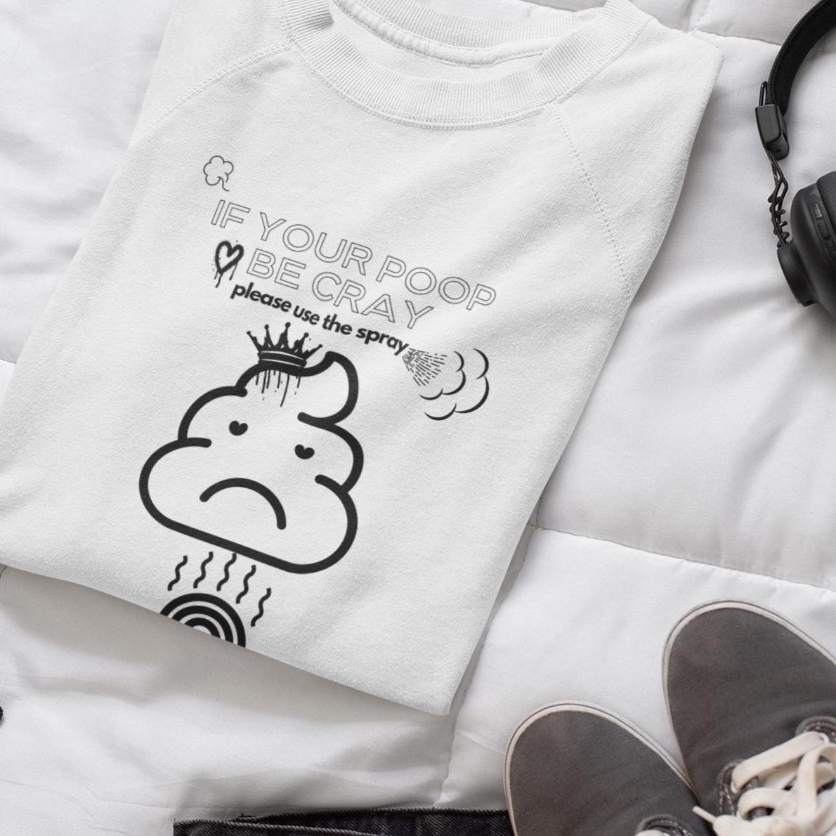 Funny Poo Crewneck Sweatshirt,If your Poop be Cray,please use the sprayEmoji Sweatshirt,Humorous Sweatshirt,Comfy Pullover,Unisex Sweatshirt