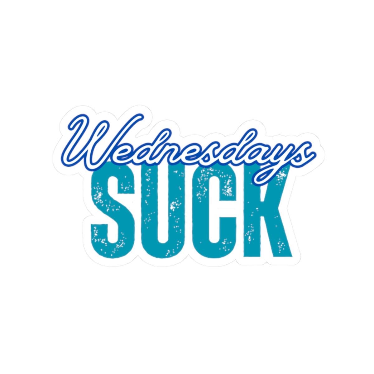 Wednesdays Suck Stickers, Motivational Laptop Decals, Inspirational Wall Art, Office Humor, Gift Ideas for Friends, Kiss-Cut Sticker Pack
