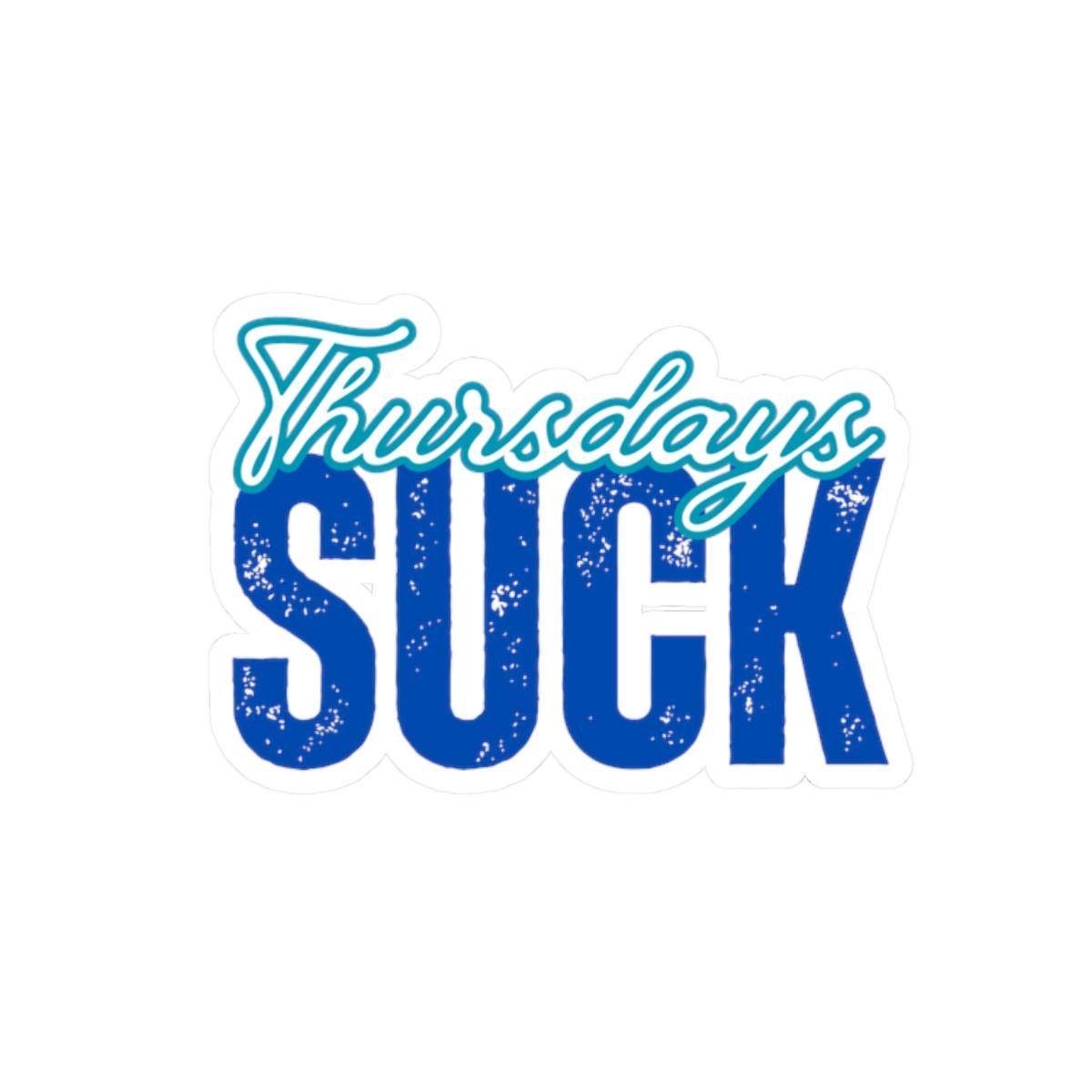 Thursdays Suck Stickers, Motivational Laptop Decals, Inspirational Wall Art, Office Humor, Gift Ideas for Friends, Kiss-Cut Sticker Pack
