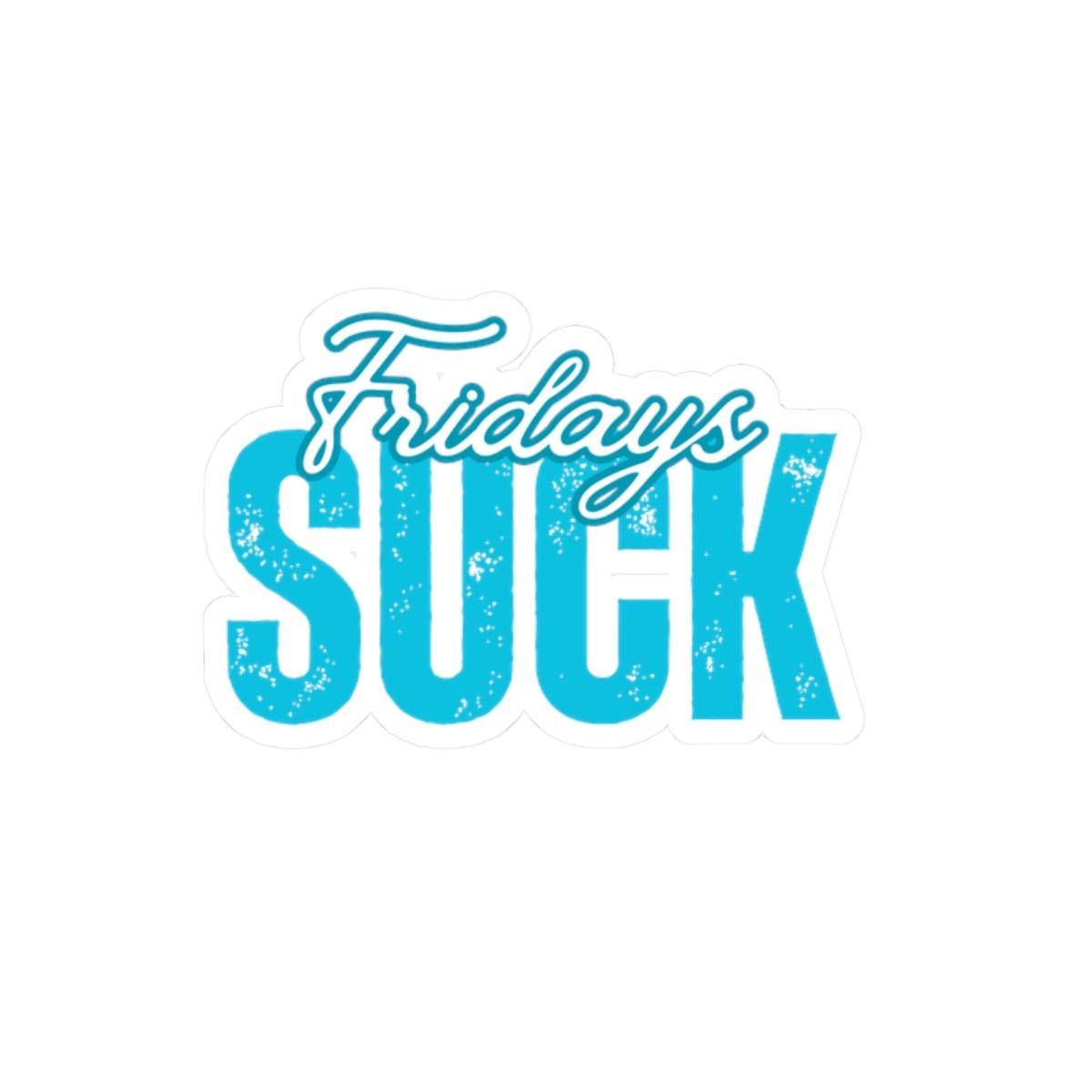 Fridays Suck Stickers, Motivational Laptop Decals, Inspirational Wall Art, Office Humor, Gift Ideas for Friends, Kiss-Cut Sticker Pack