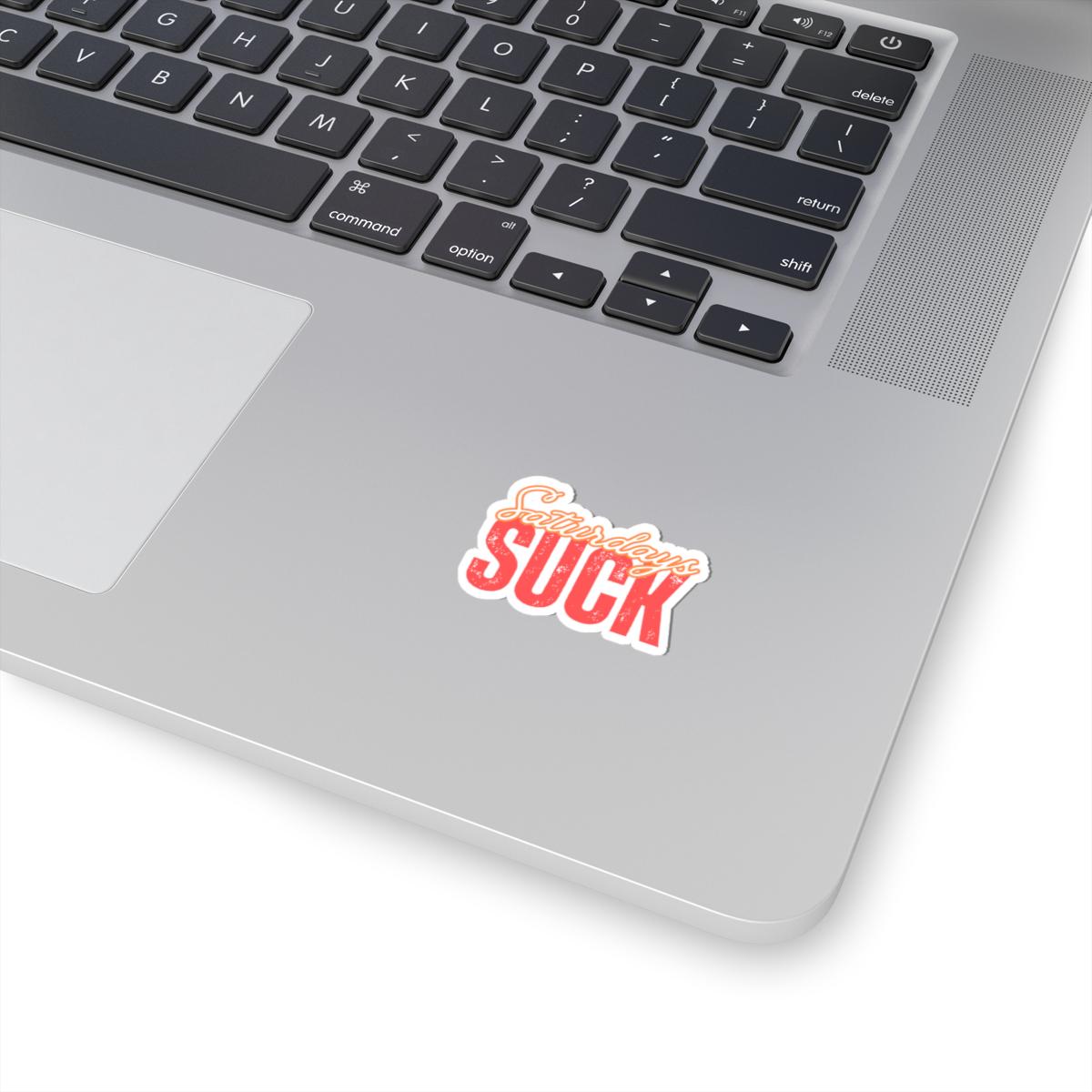 Saturdays Suck Stickers, Motivational Laptop Decals, Inspirational Wall Art, Office Humor, Gift Ideas for Friends, Kiss-Cut Sticker Pack