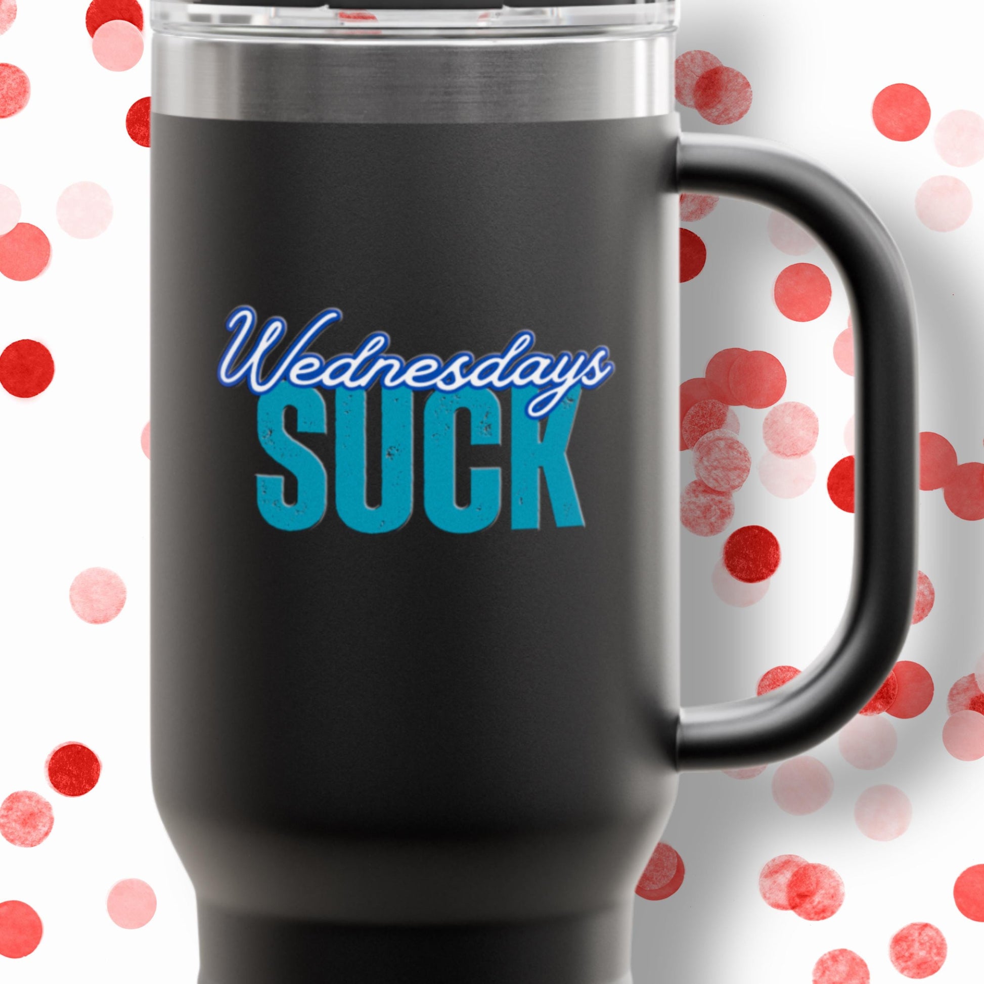Wednesdays SUCK Insulated Travel Mug, 40oz-Coffee Lovers Gift,Road Trip Cup,Humor Travel Mug,Gifts for Friends,Birthday Gift,Breakup Gift