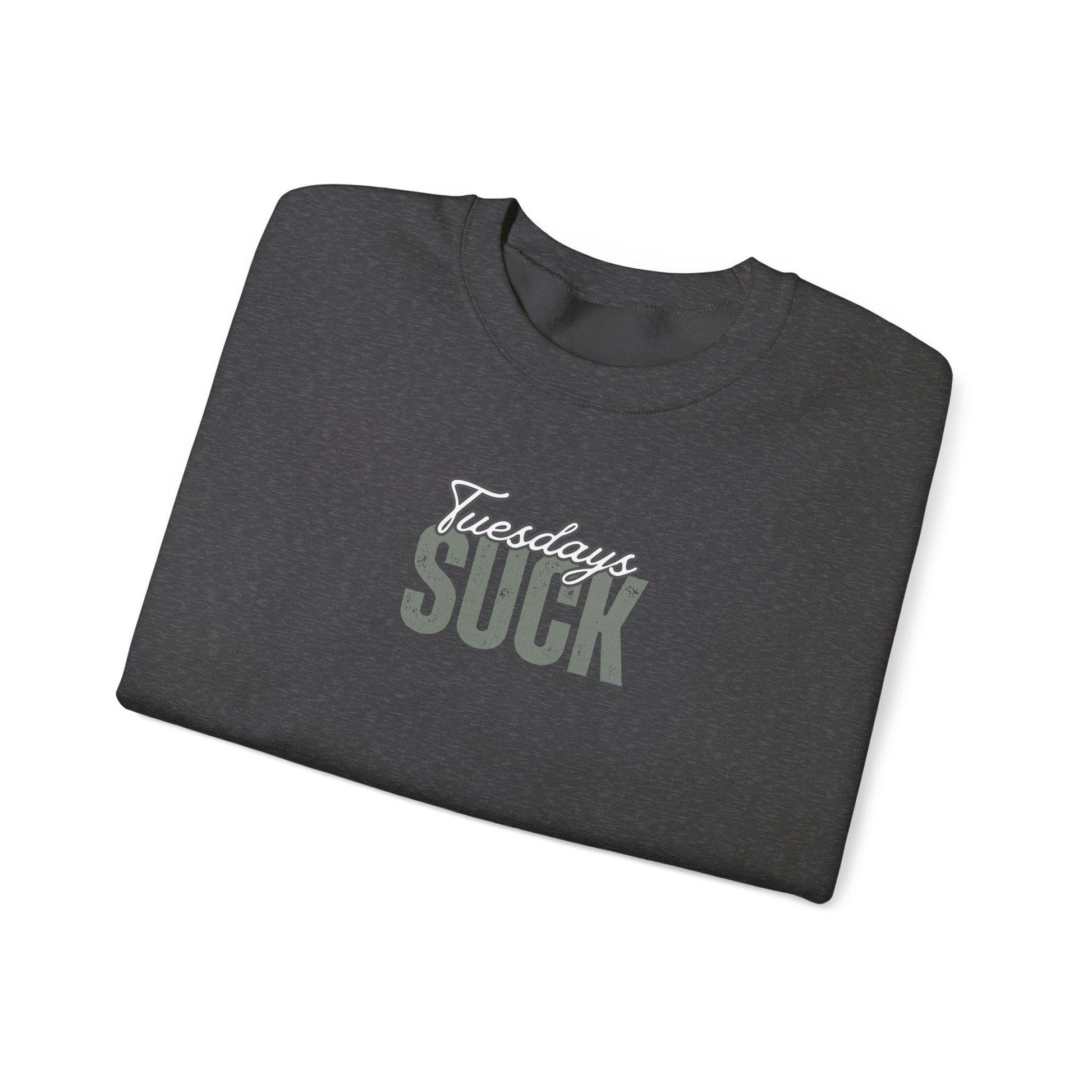 Tuesdays SUCK Trendy Unisex Crewneck Sweatshirt- Perfect Gift for Friends, Casual Wear, Cozy Lounge Clothing, Birthday Present,Breakup Gift