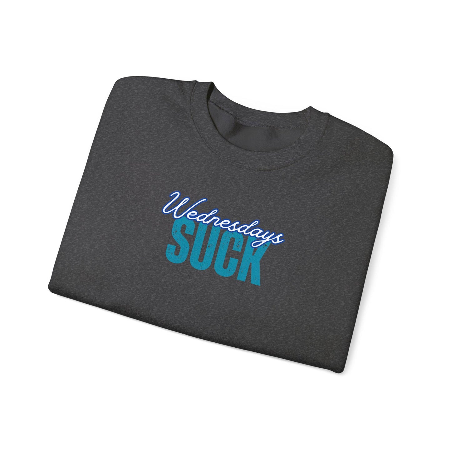 Wednesdays SUCK Trendy Unisex Crewneck Sweatshirt Wednesdays SUCK - Perfect Gift for Friends Lounge Clothing, Birthday Present,Breakup Gift