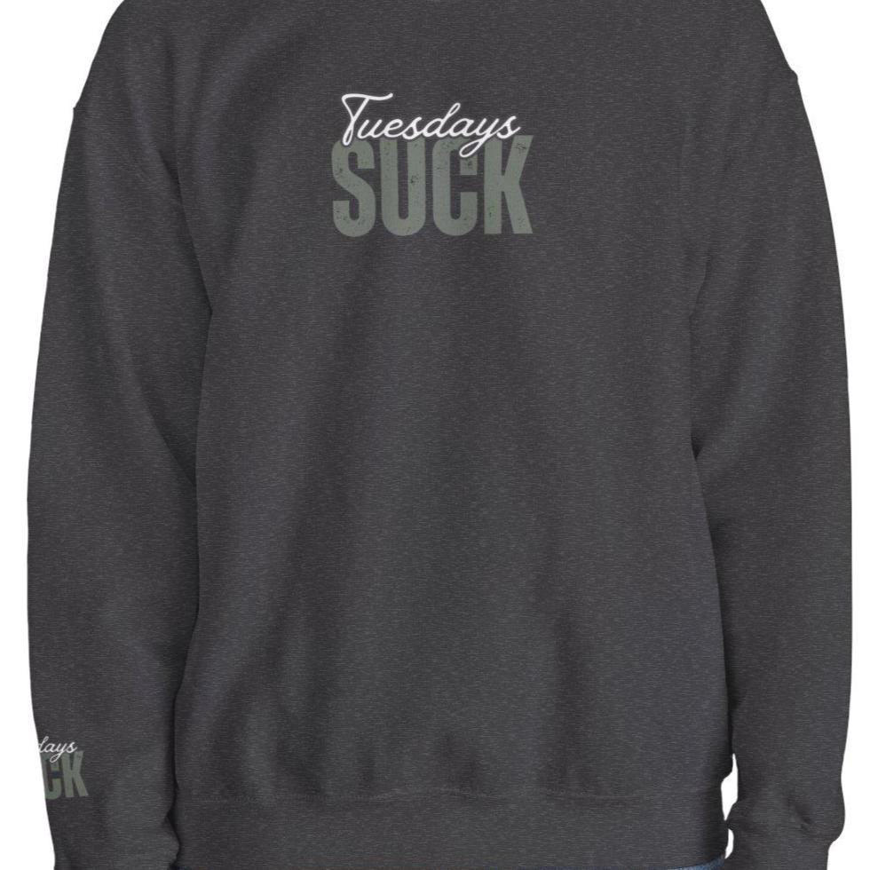 Tuesdays SUCK Trendy Unisex Crewneck Sweatshirt- Perfect Gift for Friends, Casual Wear, Cozy Lounge Clothing, Birthday Present,Breakup Gift