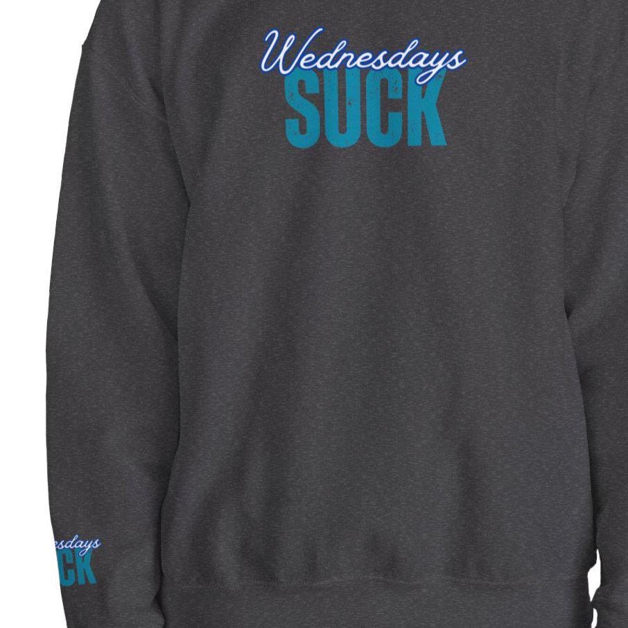 Wednesdays SUCK Trendy Unisex Crewneck Sweatshirt Wednesdays SUCK - Perfect Gift for Friends Lounge Clothing, Birthday Present,Breakup Gift