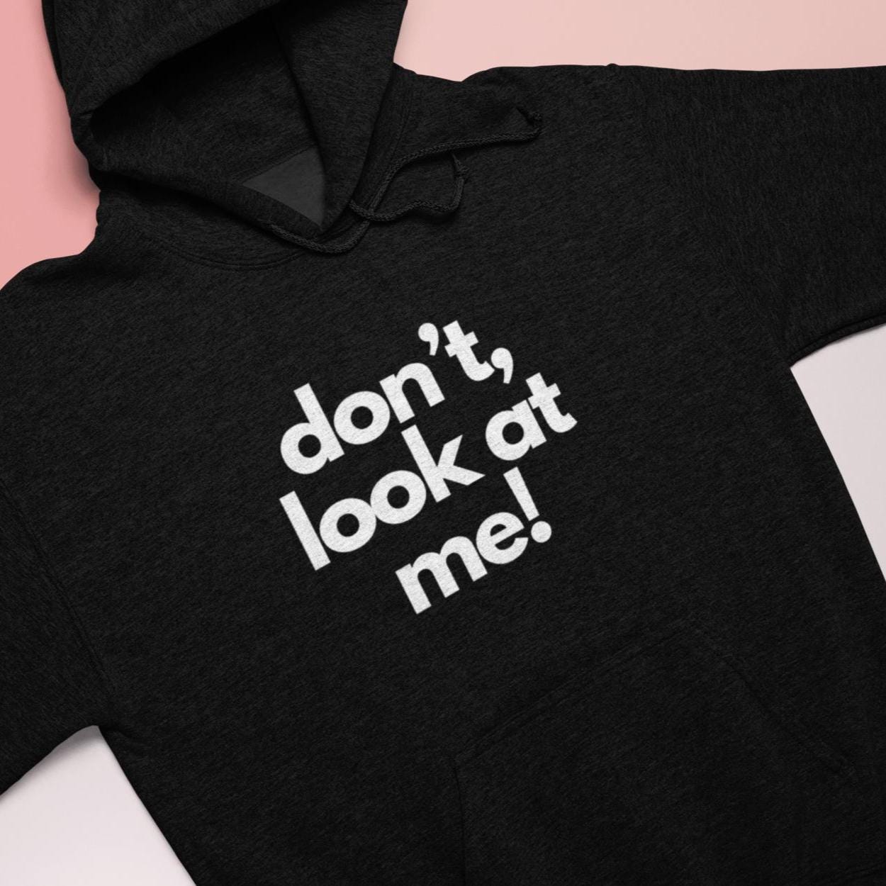 Don't Look at Me,are you looking, Cozy Unisex Hoodie, Perfect for Every Season, Casual Wear, Gifts for Friends,Comfortable Relaxation, Fun