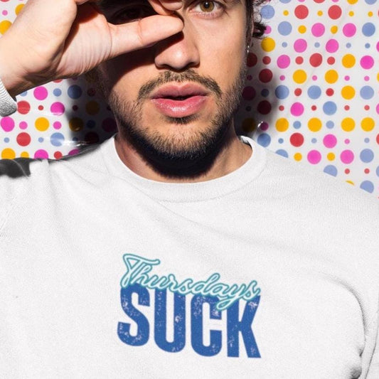 Thursdays SUCK Unisex Crewneck Sweatshirt-Perfect Gift for Friends, Casual Wear, Cozy Lounge Clothing, Birthday Present,Breakup Gift