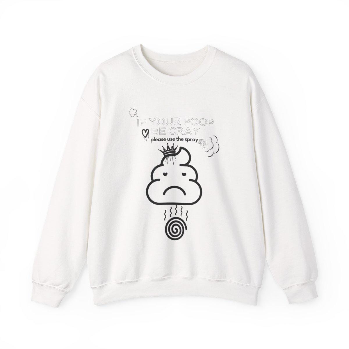 Funny Poo Crewneck Sweatshirt,If your Poop be Cray,please use the sprayEmoji Sweatshirt,Humorous Sweatshirt,Comfy Pullover,Unisex Sweatshirt