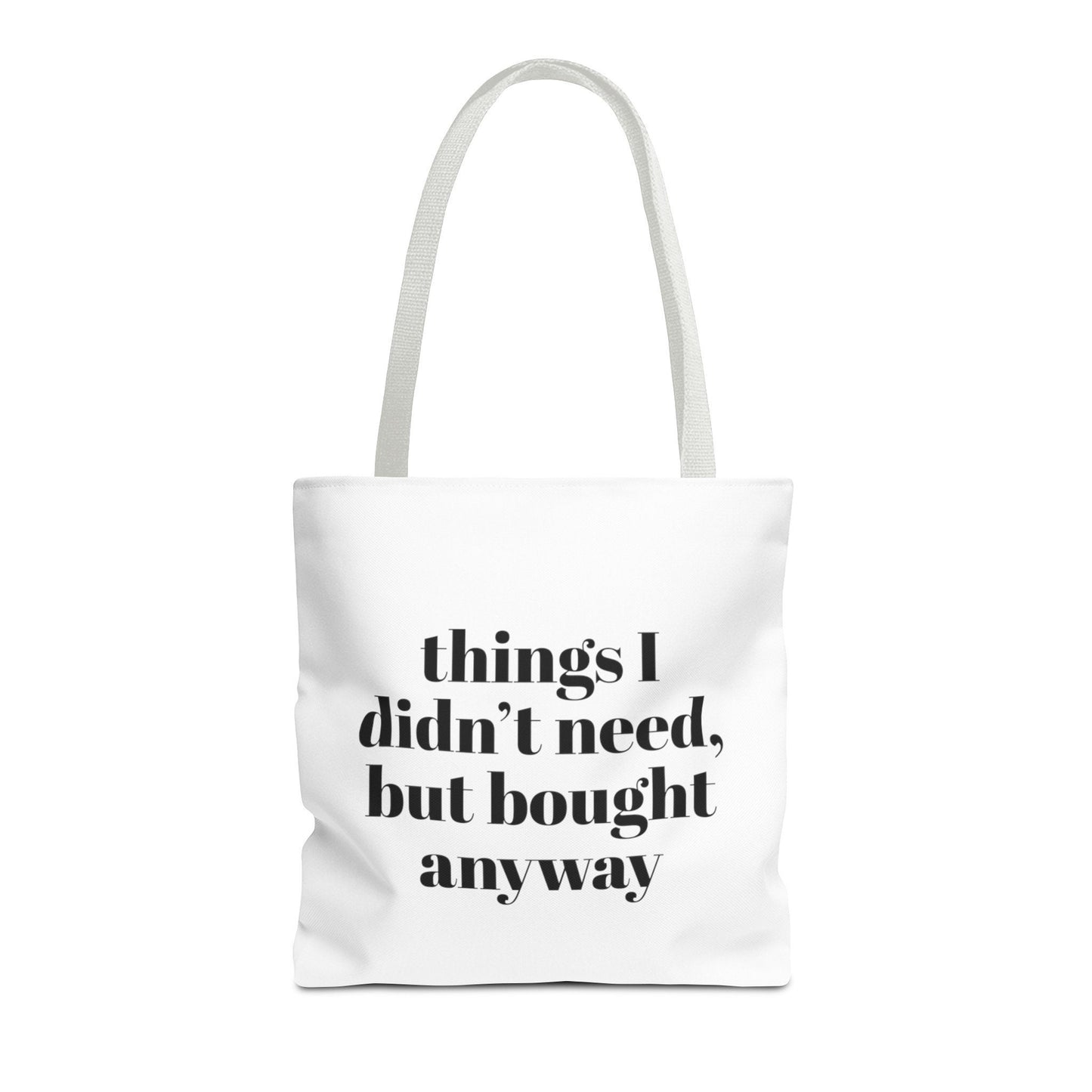 Things I didn’t need but bought anyway,Funny Tote Bag, Great gift Back to School Gift,Girlfriend gift, Sassy saying, Weekend Bag, Reusable