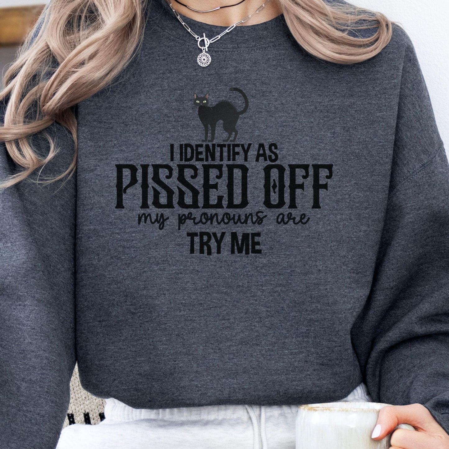 I Identify as Pissed Off My Pronouns are Try Me Crewneck Sweatshirt, Halloween Sweatshirt,Cozy Halloween sweatshirt, Trick or treat,Modern