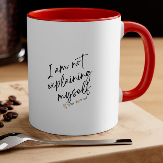 I am not explaining myself now f**k off! Coffee Mug,11oz two-tone color.Sarcasm Mug,Funny Mug,Attitude Mug,Adult Humor Mug,Just say it!