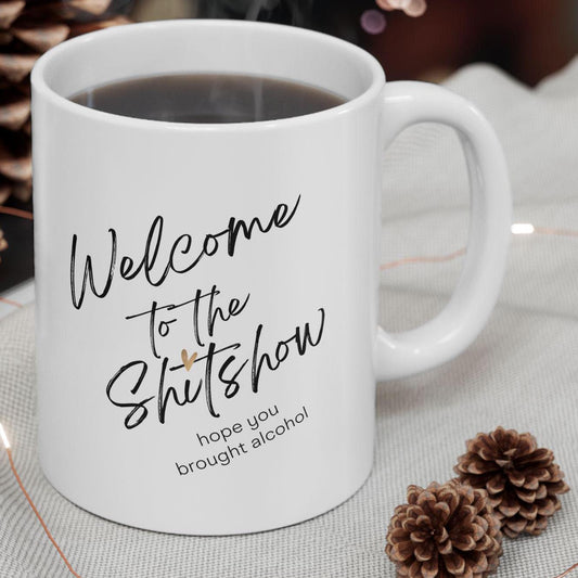 Shit Show Gift, Funny Ceramic Mug, Sarcastic Coffee Cup, Welcome to the Shit Show Mug, Alcohol Lover Gift, 11oz 15oz Cup