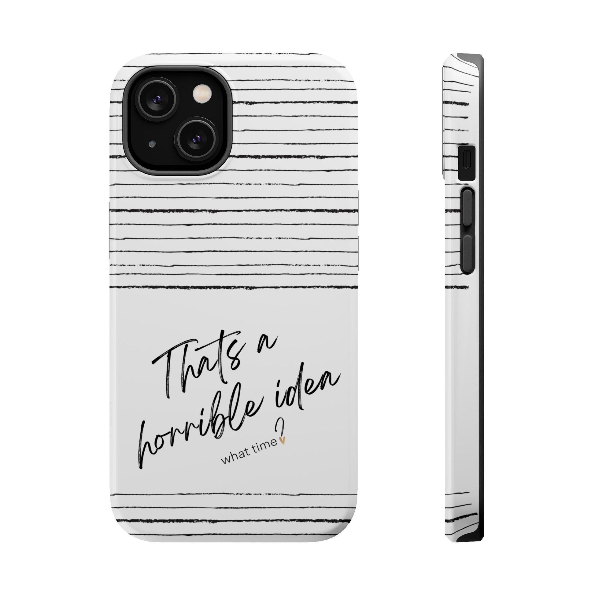 iPhone Case, Funny Quote, Sarcastic Gift, MAG Tough Protective Cover, That's a Horrible Idea What Time, Humor Gift,Unisex, Mothers Day Gift