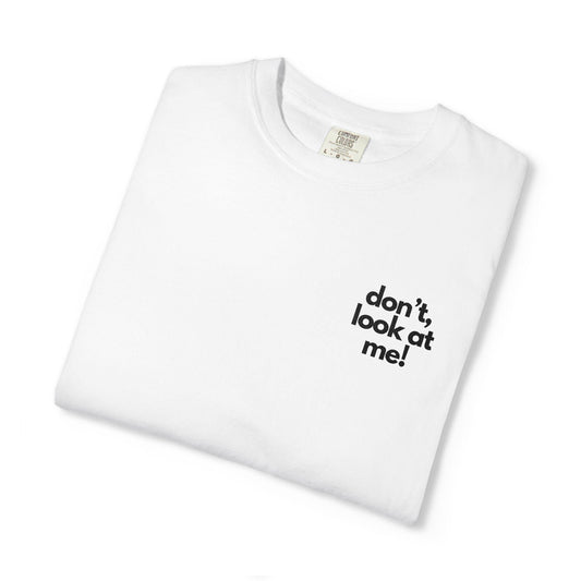 don't look at me T-shirt | small chest text, minimalist tee