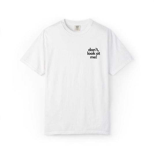 don't look at me T-shirt | small chest text, minimalist tee