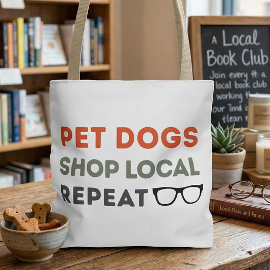 Pet Dogs Shop Local Repeat Tote | Funny Dog Lover Bag