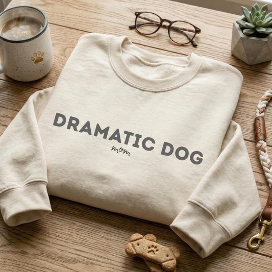 Dramatic Dog Mom Crewneck Sweatshirt | Humorous Pet Parent Top